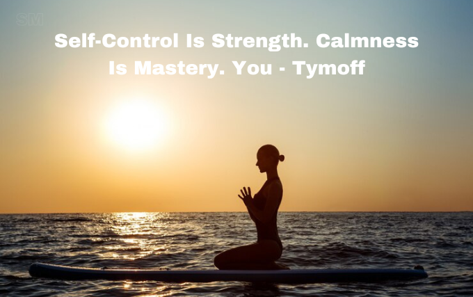 Self-Control Is Strength. Calmness Is Mastery. You - Tymoff
